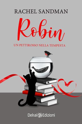 Robin. Un pettirosso nella tempesta - Rachel Sandman - Libro Delrai Edizioni 2021, Mira | Libraccio.it