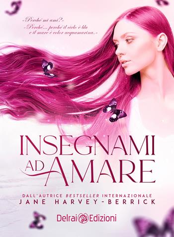 Insegnami ad amare - Jane Harvey-Berrick - Libro Delrai Edizioni 2021 | Libraccio.it