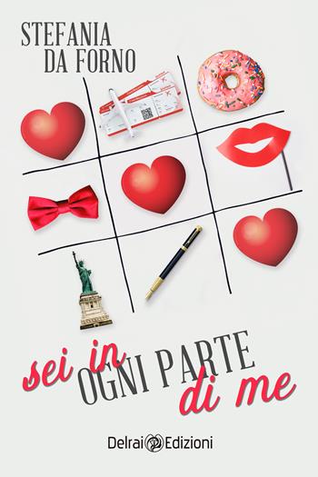 Sei in ogni parte di me - Stefania Da Forno - Libro Delrai Edizioni 2021 | Libraccio.it