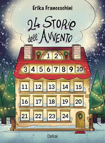 24 storie dell'Avvento - Erika Franceschini - Libro Delrai Edizioni 2023 | Libraccio.it