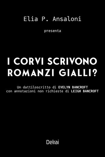 I corvi scrivono romanzi gialli? - Elia P. Ansaloni - Libro Delrai Edizioni 2024 | Libraccio.it