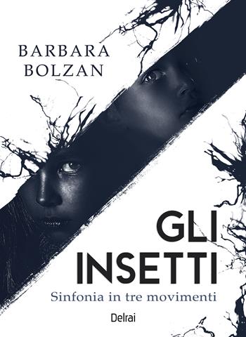 Gli insetti. Sinfonia in tre movimenti - Barbara Bolzan - Libro Delrai Edizioni 2024, Orion | Libraccio.it