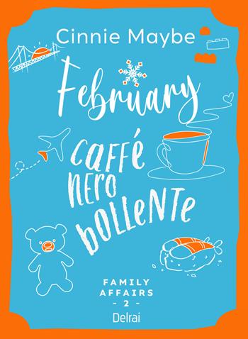 February. Caffè nero bollente. Family affairs. Vol. 2 - Cinnie Maybe - Libro Delrai Edizioni 2024, Mira | Libraccio.it