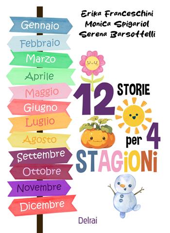 12 storie per 4 stagioni. Ediz. a colori - Monica Spigariol, Serena Barsottelli, Erika Franceschini - Libro Delrai Edizioni 2024, Cassiopea | Libraccio.it