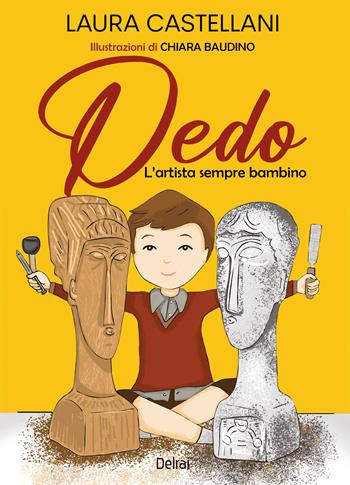 Dedo. L’artista sempre bambino. Ediz. a colori - Laura Castellani - Libro Delrai Edizioni 2025, Cassiopea | Libraccio.it