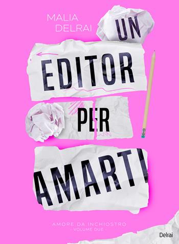 Un editor per amarti. Amore da inchiostro - Malia Delrai - Libro Delrai Edizioni 2024 | Libraccio.it
