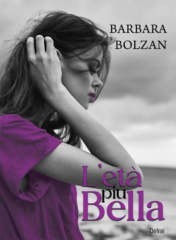 L'età più bella - Barbara Bolzan - Libro Delrai Edizioni 2025, Orion | Libraccio.it