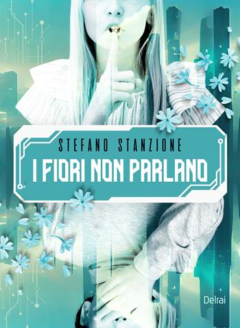 I fiori non parlano - Stefano Stanzione - Libro Delrai Edizioni 2026, Algol | Libraccio.it