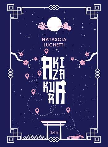 Akizakura. Con Segnalibro - Natascia Luchetti - Libro Delrai Edizioni 2026 | Libraccio.it