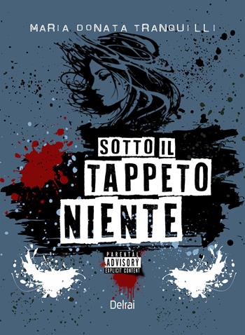 Sotto il tappeto niente - Maria Donata Tranquilli - Libro Delrai Edizioni 2026 | Libraccio.it