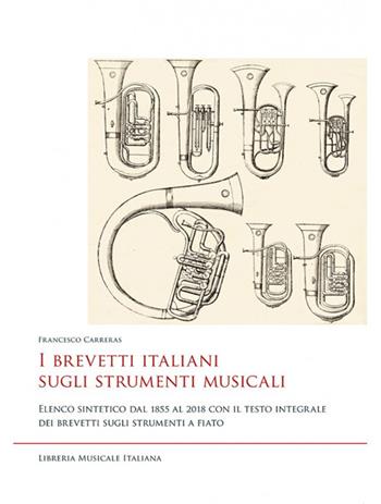 I brevetti italiani sugli strumenti musicali. Elenco sintetico dal 1855 al 2018 con il testo integrale dei brevetti sugli strumenti a fiato - Francesco Carreras - Libro LIM 2019, Studi di organologia | Libraccio.it