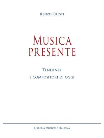 Musica presente. Tendenze e compositori di oggi - Renzo Cresti - Libro LIM 2019, Studi e saggi | Libraccio.it