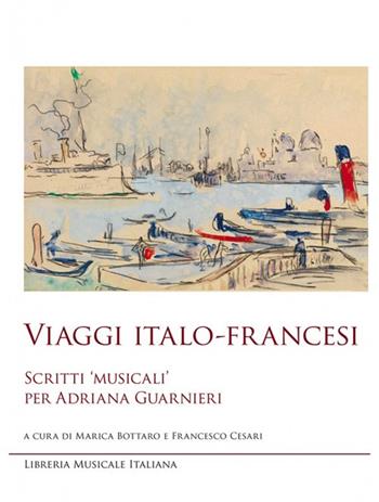 Viaggi italo-francesi. Scritti «musicali» per Adriana Guarnieri  - Libro LIM 2020, Studi e saggi | Libraccio.it