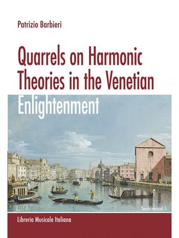 Quarrels on Harmonic Theories in the Venetian Enlightenment - Patrizio Barbieri - Libro LIM 2020, Teorie musicali | Libraccio.it