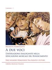 A due voci. L'interazione dialogante nella educazione musicale del Rinascimento. Uno sguardo pedagogico tra passato e futuro