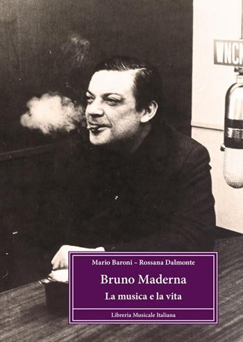 Bruno Maderna. La musica e la vita - Mario Baroni, Rossana Dalmonte - Libro LIM 2020, Profili | Libraccio.it