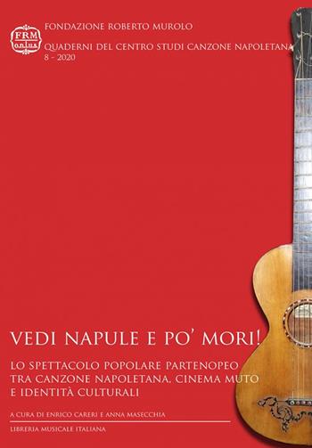 Vedi Napule e po' mori! Lo spettacolo popolare partenopeo tra canzone napoletana, cinema muto e identità culturali  - Libro LIM 2020, Quaderni del Centro Studi canzone napoletana | Libraccio.it