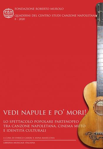 Vedi Napule e po’ mori! Lo spettacolo popolare partenopeo tra canzone napoletana, cinema muto e identità culturali  - Libro LIM 2020, Quaderni del Centro Studi canzone napoletana | Libraccio.it