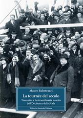 La tournée del secolo. Toscanini e la straordinaria nascita dell'Orchestra della Scala