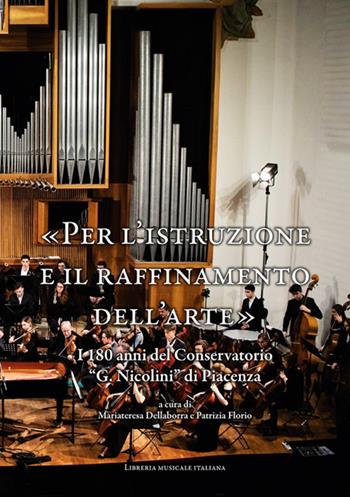 «Per l'istruzione e il raffinamento dell'arte». I 180 anni del Conservatorio «G. Nicolini» di Piacenza  - Libro LIM 2020, Bibliotheca musicologica | Libraccio.it