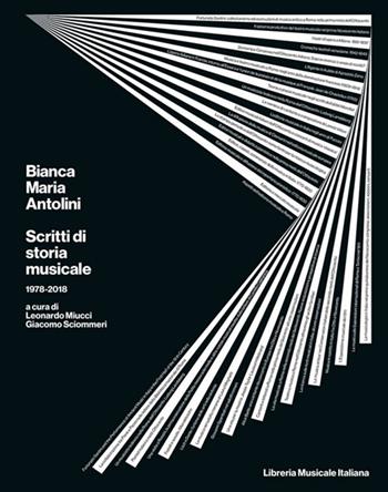 Bianca Maria Antolini. Scritti di storia musicale 1978-2018  - Libro LIM 2021, Biblioteca musicale | Libraccio.it
