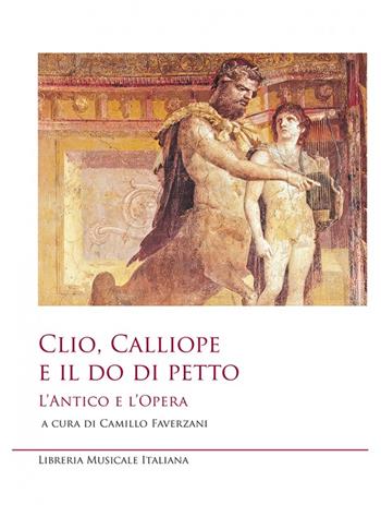 Clio, Calliope e il do di petto. L'antico e l'opera  - Libro LIM 2021, Sediziose voci. Studi sul melodramma | Libraccio.it