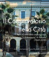 Il Conservatorio nella città. Per i 50 anni dalla statizzazione del Conservatorio «L. D'Annunzio» di Pescara (1969-2019)