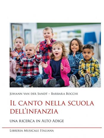 Il canto nella scuola dell'infanzia. Una ricerca in Alto Adige - Johann Van der Sandt, Barbara Bocchi - Libro LIM 2021, Ars musicalis. Musica, musicologia e didattica | Libraccio.it