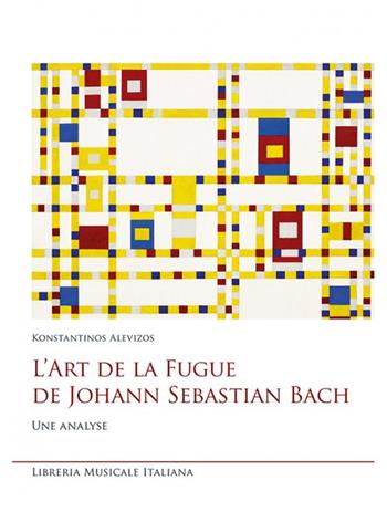 L'art de la fugue de Johann Sebastian Bach. Une analyse - Konstantinos Alevizos - Libro LIM 2021, Studi e saggi | Libraccio.it