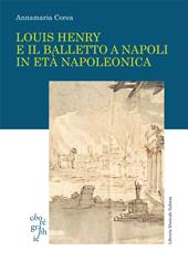 Louis Henry e il balletto a Napoli in età napoleonica  - Annamaria Corea Libro - Libraccio.it