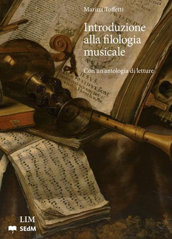 Introduzione alla filologia musicale. Con una antologia di letture - Marina Toffetti - Libro LIM 2022 | Libraccio.it