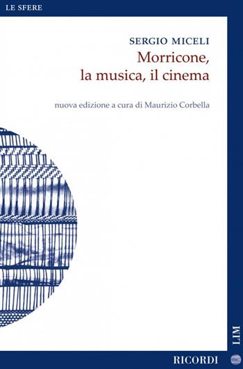 Morricone, la musica, il cinema. Nuova ediz. - Sergio Miceli - Libro LIM 2022, Le sfere. Nuova serie | Libraccio.it