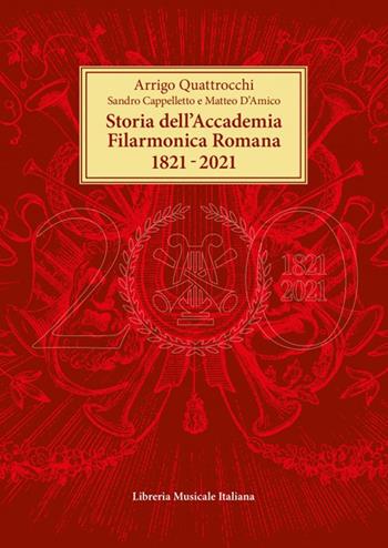 Storia dell’Accademia Filarmonica Romana 1821-2021 - Arrigo Quattrocchi, Sandro Cappelletto, Matteo D'Amico - Libro LIM 2022 | Libraccio.it