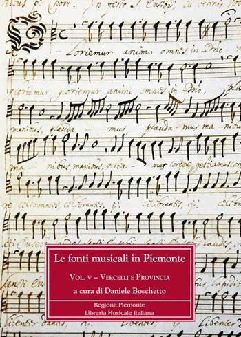 Le fonti musicali in Piemonte. Vol. 5: Vercelli e provincia  - Libro LIM 2022, Cataloghi di Fondi musicali del Piemonte | Libraccio.it