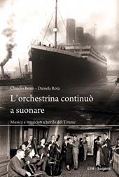 L'orchestrina continuò a suonare. Musica e musicisti a bordo del Titanic