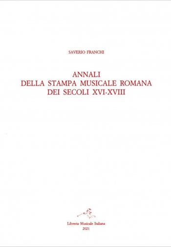 Annali della stampa musicale romana dei secoli XVI-XVIII. Vol. 2/2: Indici e repertorio annalistico 1671-1800 - Saverio Franchi - Libro LIM 2022 | Libraccio.it