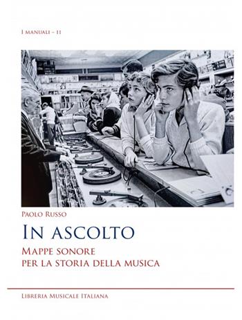 In ascolto mappe sonore per la storia della musica - Paolo Russo - Libro LIM 2022, I manuali | Libraccio.it