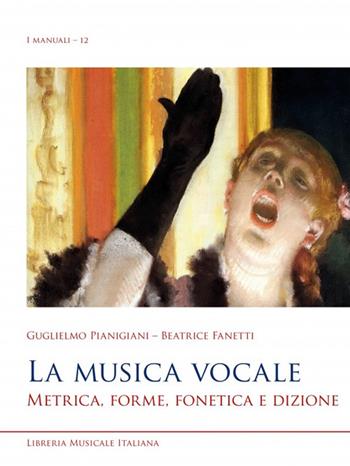 La musica vocale. Metrica, forme, fonetica e dizione - Guglielmo Pianigiani, Beatrice Fanetti - Libro LIM 2022, I manuali | Libraccio.it