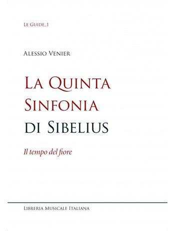 La quinta sinfonia di sibelius. Il tempo del fiore - Alessio Venier - Libro LIM 2022, Le guide | Libraccio.it