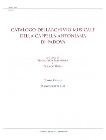 Catalogo dell’archivio musicale della Cappella Antoniana di Padova. Vol. 1: Manoscritti A-M  - Libro LIM 2022, Cataloghi di Fondi musicali del Piemonte | Libraccio.it