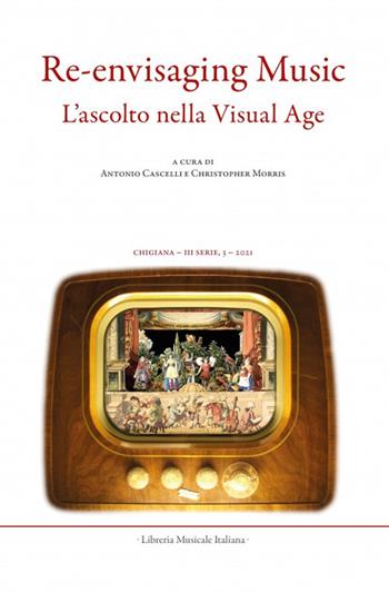 Chigiana. Rassegna annuale di studi musicologici. Ediz. italiana e inglese (2021). Vol. 51: Re-envisaging music. Listening in the visual age-L’ascolto nella visual age  - Libro LIM 2022 | Libraccio.it
