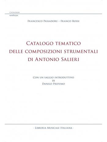 Catalogo tematico delle composizioni strumentali di Antonio Salieri - Francesco Passadore, Franco Rossi - Libro LIM 2022 | Libraccio.it