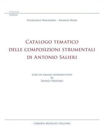 Catalogo tematico delle composizioni strumentali di Antonio Salieri - Francesco Passadore, Franco Rossi - Libro LIM 2022 | Libraccio.it