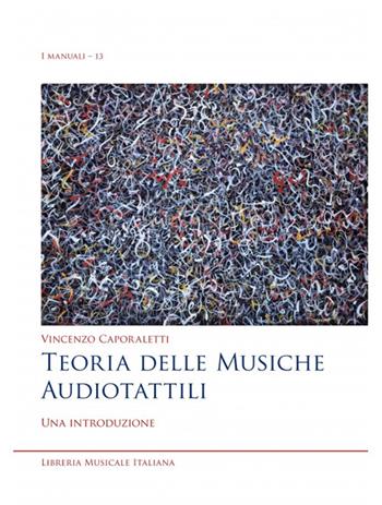 Teoria delle musiche audiotattili. Una introduzione - Vincenzo Caporaletti - Libro LIM 2022, I manuali | Libraccio.it
