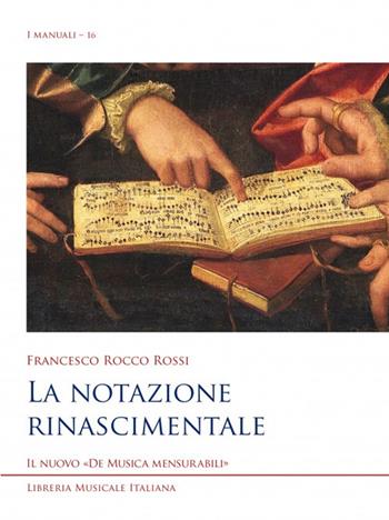 La notazione rinascimentale - Francesco Rocco Rossi - Libro LIM 2022, I manuali | Libraccio.it