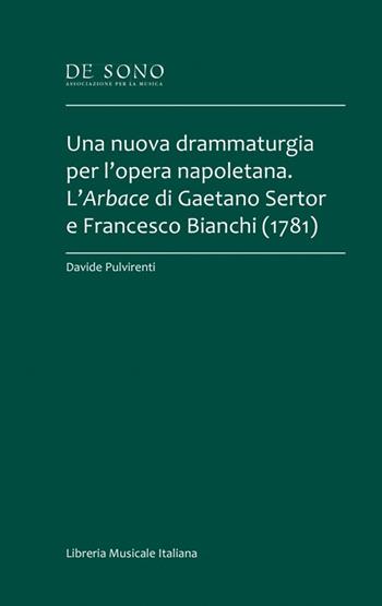 Una nuova drammaturgia per l’opera napoletana. L’Arbace di Gaetano Sertor e Francesco Bianchi (1781) - Davide Pulvirenti - Libro LIM 2022, De Sono-Tesi | Libraccio.it