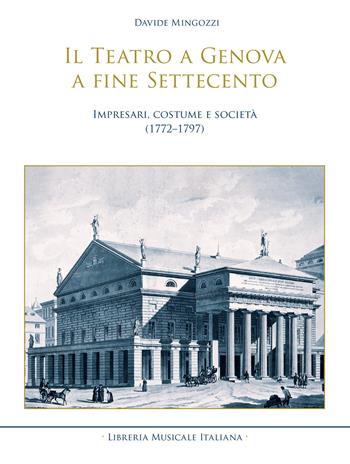 Il teatro a Genova a fine Settecento. Impresari, costume e società (1772–1797) - Davide Mingozzi - Libro LIM 2022, Civiltà musicale genovese | Libraccio.it