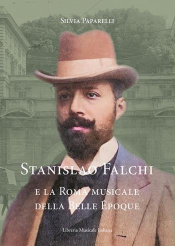 Stanislao Falchi e la Roma musicale della Belle Époque - Silvia Paparelli - Libro LIM 2022, Ritratti | Libraccio.it