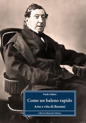 Come un baleno rapido. Arte e vita di Rossini - Paolo Fabbri - Libro LIM 2023, Profili | Libraccio.it