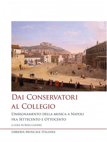 Dai conservatori al collegio. L'insegnamento della musica a Napoli fra Settecento e Ottocento  - Libro LIM 2023, Studi e saggi | Libraccio.it